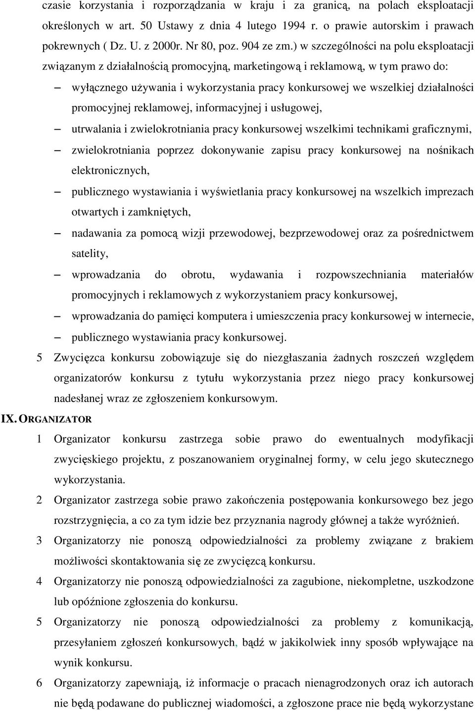 ) w szczególności na polu eksploatacji związanym z działalnością promocyjną, marketingową i reklamową, w tym prawo do: wyłącznego uŝywania i wykorzystania pracy konkursowej we wszelkiej działalności