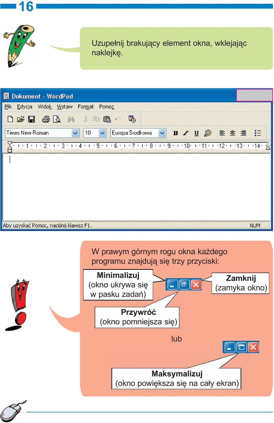 przyciski: Minimalizuj (okno ukrywa siê w pasku zadañ) Przywróæ (okno