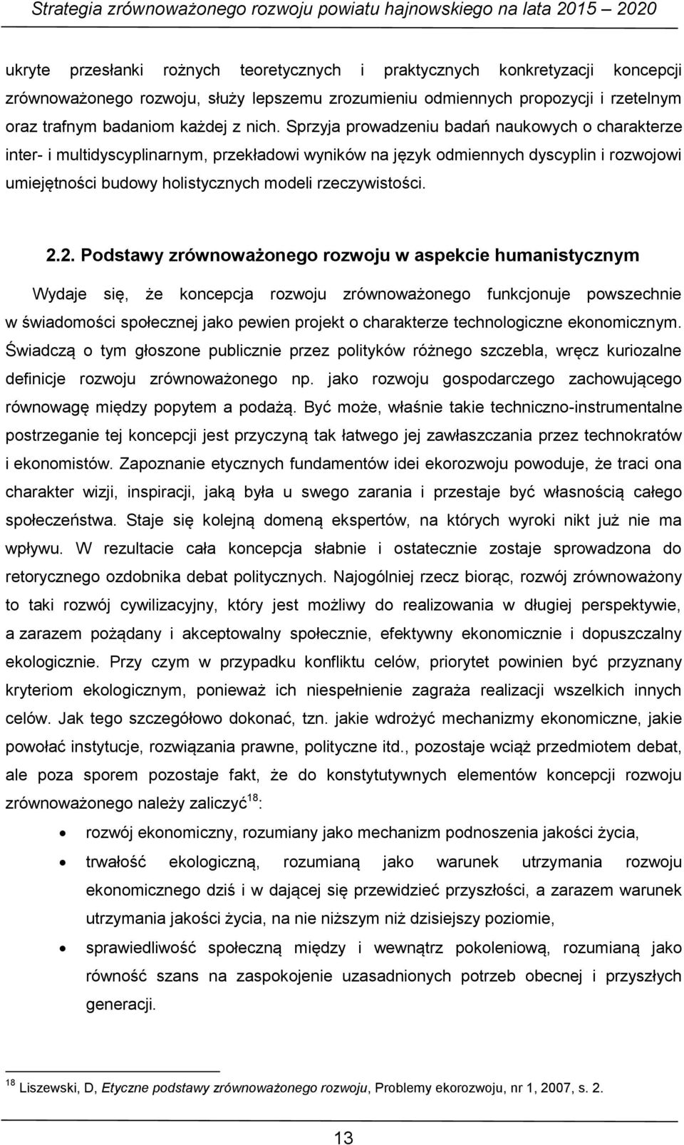 2.2. Podstawy zrównoważonego rozwoju w aspekcie humanistycznym Wydaje się, że koncepcja rozwoju zrównoważonego funkcjonuje powszechnie w świadomości społecznej jako pewien projekt o charakterze