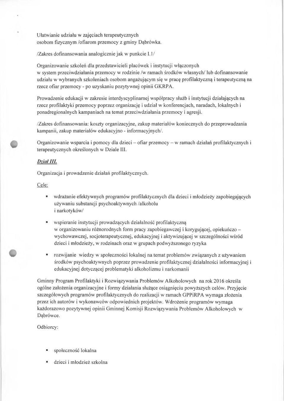 szkoleniach osobom angażującym się w pracę profilaktyczną i terapeutyczną na rzecz ofiar przemocy - po uzyskaniu pozytywnej opinii GKRPA.