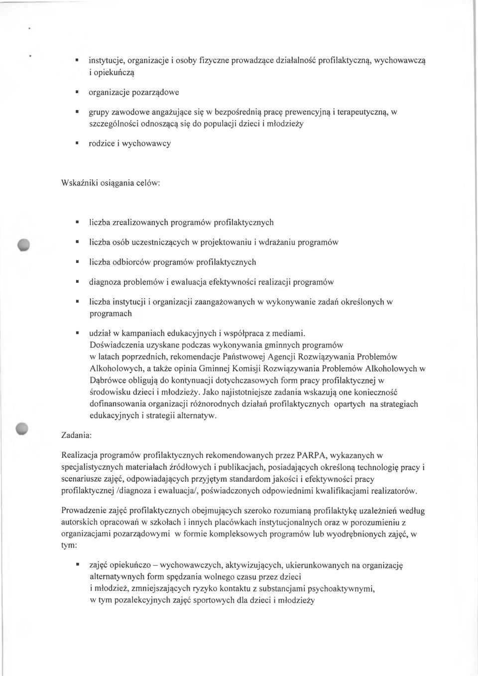 uczestniczących w projektowaniu i wdrażaniu programów liczba odbiorców programów profilaktycznych diagnoza problemów i ewaluacja efektywności realizacji programów liczba instytucji i organizacji