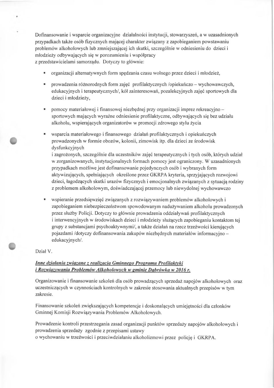 Dotyczy to głównie: organizacji alternatywnych form spędzania czasu wolnego przez dzieci i młodzież, prowadzenia różnorodnych form zajęć profilaktycznych /opiekuńczo - wychowawczych, edukacyjnych i