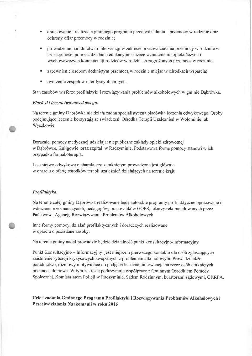 przemocą w rodzinie miejsc w ośrodkach wsparcia; tworzenie zespołów interdyscyplinarnych. Stan zasobów w sferze profilaktyki i rozwiązywania problemów alkoholowych w gminie Dąbrówka.