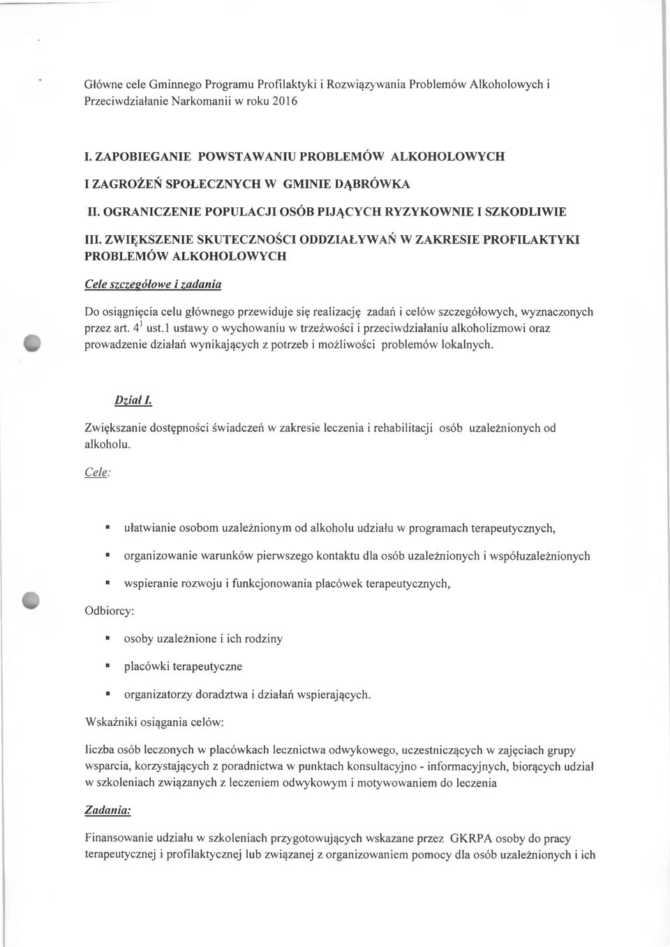 ZWIĘKSZENIE SKUTECZNOŚCI ODDZIAŁYWAŃ W ZAKRESIE PROFILAKTYKI PROBLEMÓW ALKOHOLOWYCH Cele szczegółowe i zadania Do osiągnięcia celu głównego przewiduje się realizację zadań i celów szczegółowych,