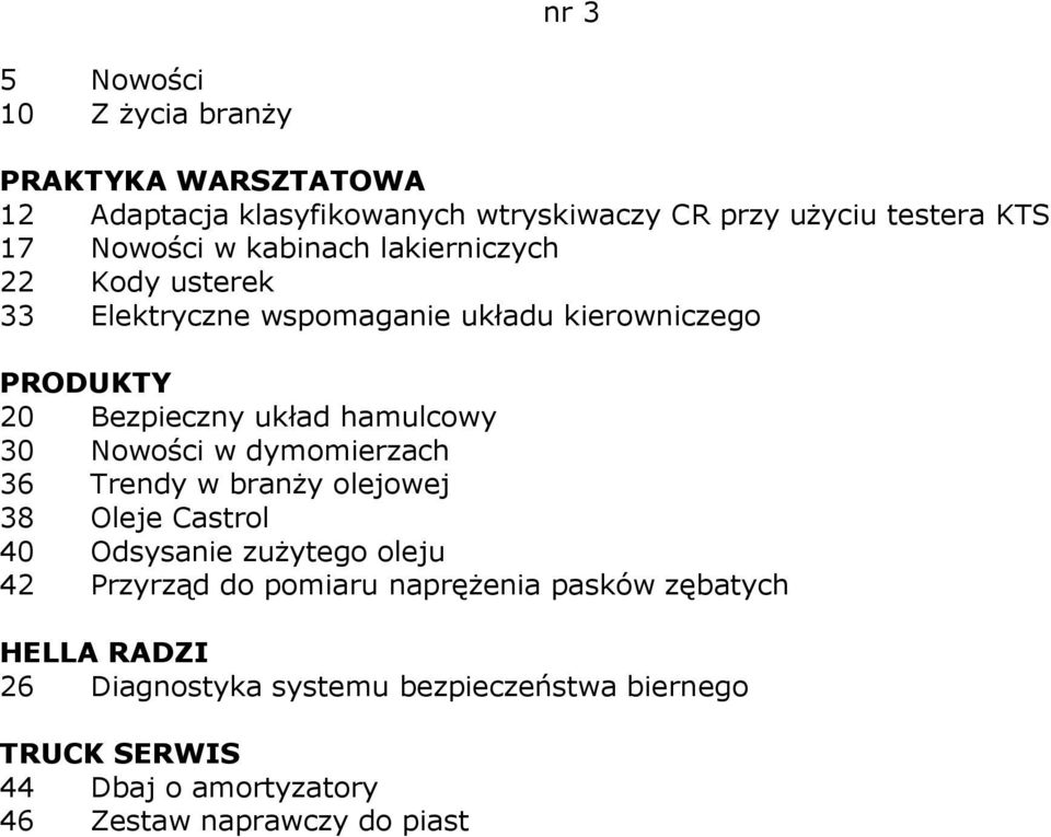 Nowości w dymomierzach 36 Trendy w branŝy olejowej 38 Oleje Castrol 40 Odsysanie zuŝytego oleju 42 Przyrząd do pomiaru