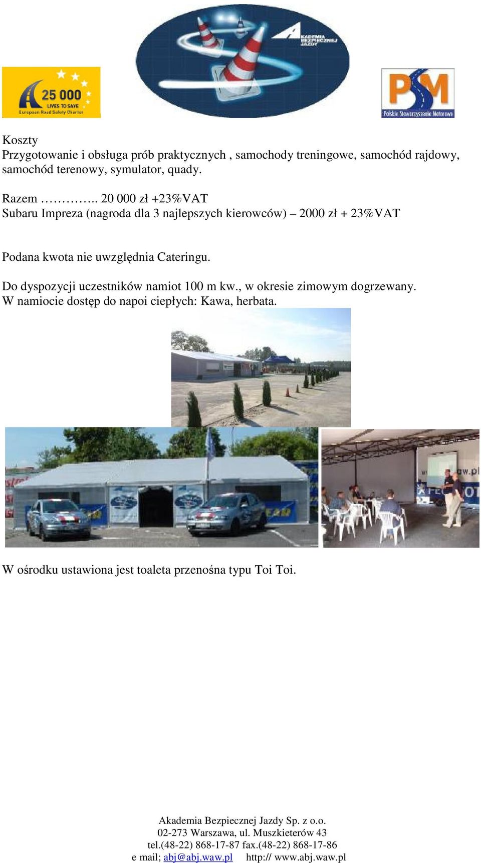 . 20 000 zł +23%VAT Subaru Impreza (nagroda dla 3 najlepszych kierowców) 2000 zł + 23%VAT Podana kwota nie
