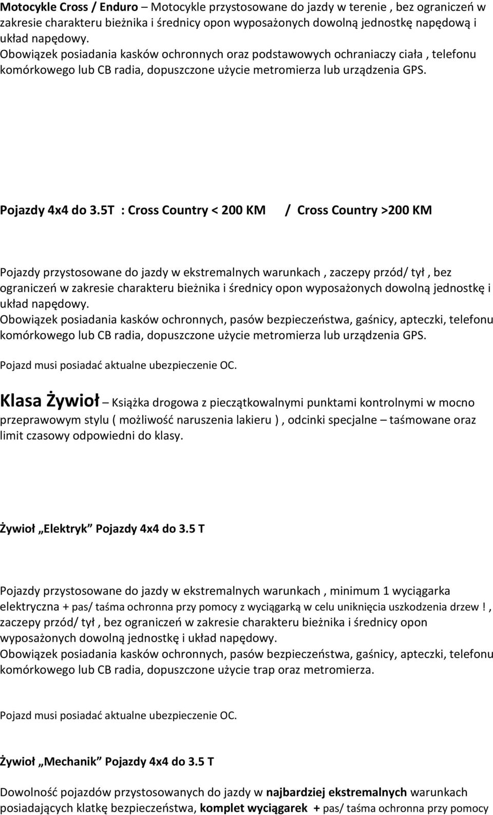 5T : Cross Country < 200 KM / Cross Country >200 KM Pojazdy przystosowane do jazdy w ekstremalnych warunkach, zaczepy przód/ tył, bez ograniczeń w zakresie charakteru bieżnika i średnicy opon