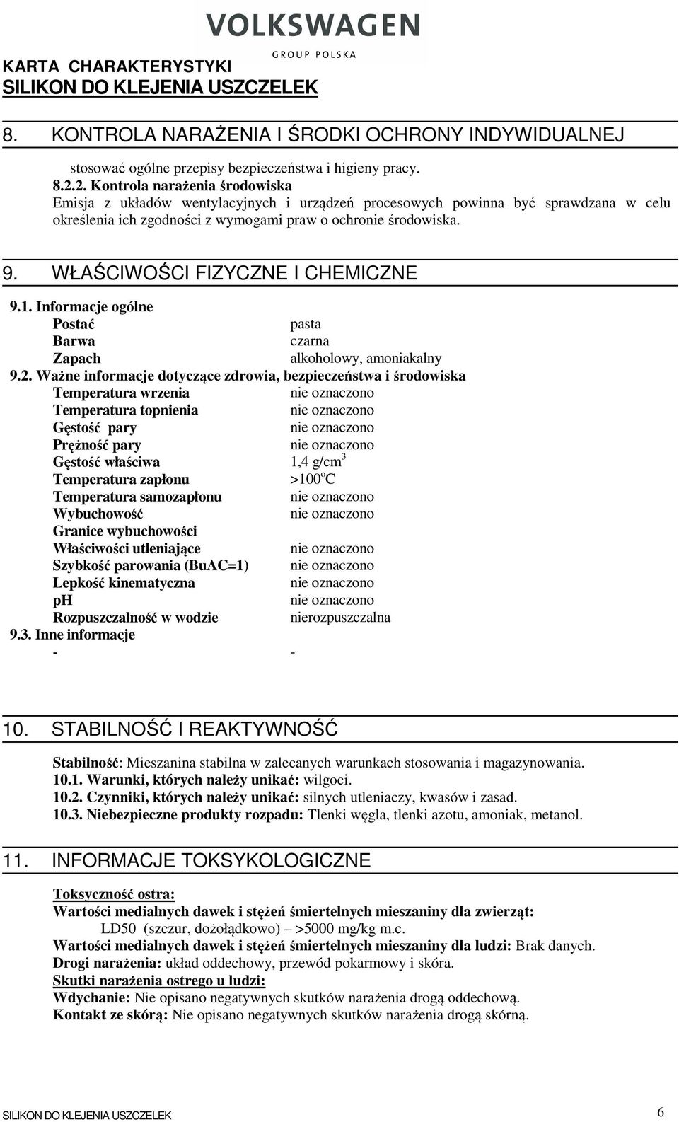 WŁAŚCIWOŚCI FIZYCZNE I CHEMICZNE 9.1. Informacje ogólne Postać pasta Barwa czarna Zapach alkoholowy, amoniakalny 9.2.