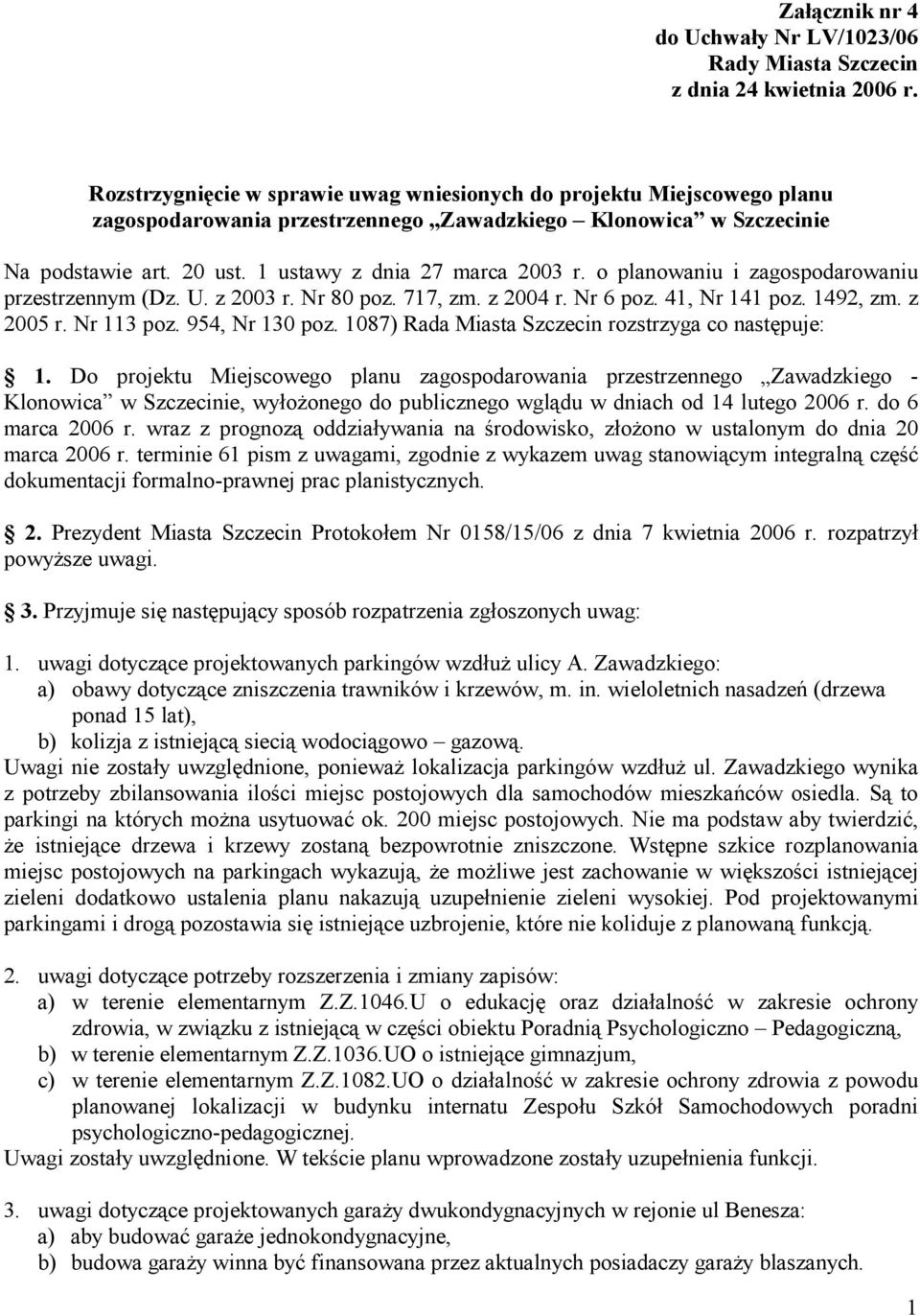 o planowaniu i zagospodarowaniu przestrzennym (Dz. U. z 2003 r. Nr 80 poz. 717, zm. z 2004 r. Nr 6 poz. 41, Nr 141 poz. 1492, zm. z 2005 r. Nr 113 poz. 954, Nr 130 poz.