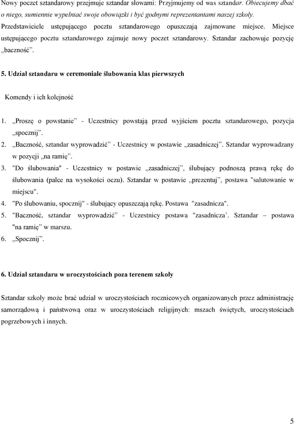 Udział sztandaru w ceremoniale ślubowania klas pierwszych Komendy i ich kolejność 1. Proszę o powstanie - Uczestnicy powstają przed wyjściem pocztu sztandarowego, pozycja spocznij. 2.