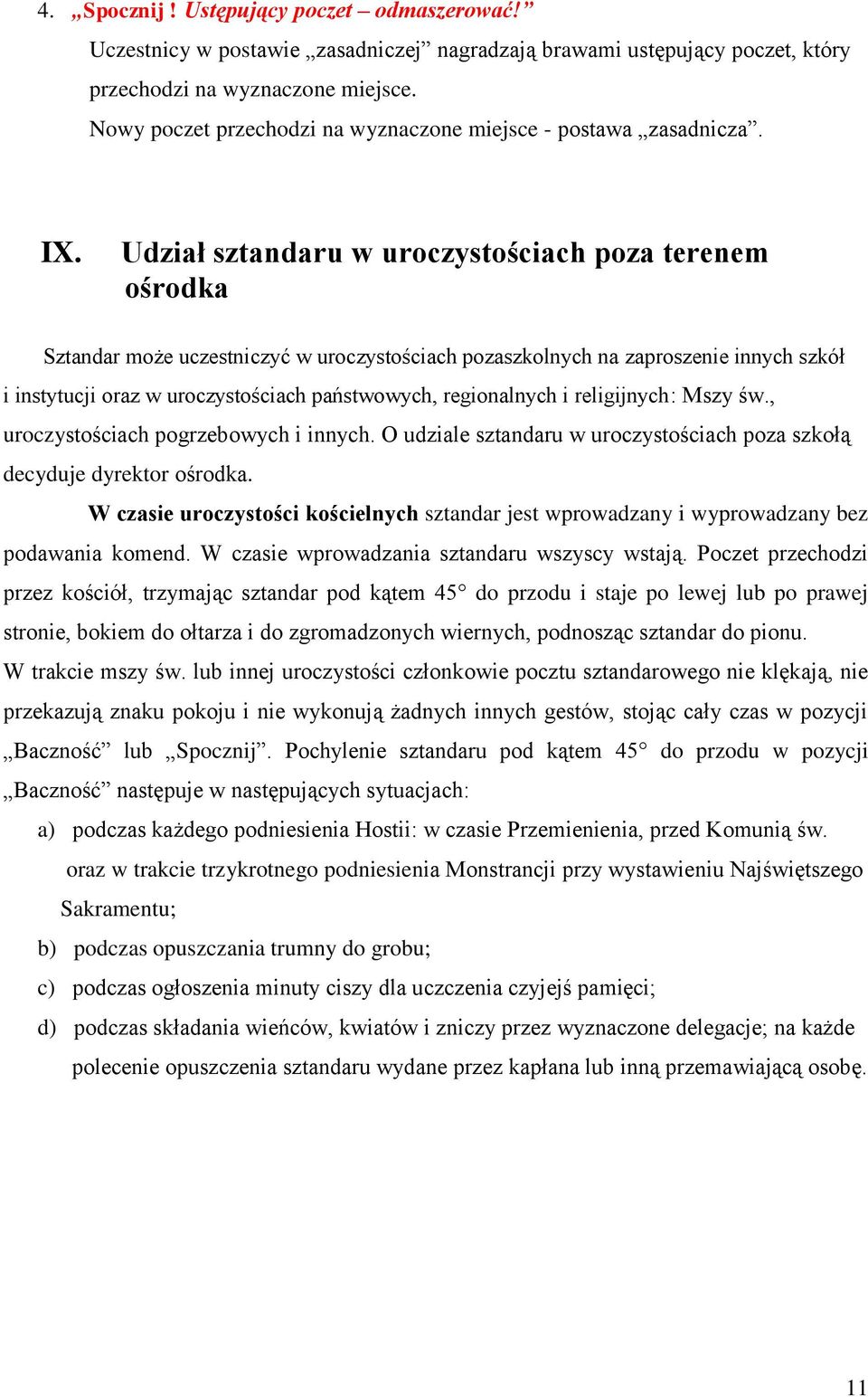 Udział sztandaru w uroczystościach poza terenem ośrodka Sztandar może uczestniczyć w uroczystościach pozaszkolnych na zaproszenie innych szkół i instytucji oraz w uroczystościach państwowych,