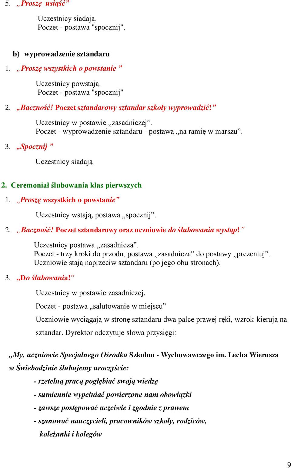 Ceremoniał ślubowania klas pierwszych 1. Proszę wszystkich o powstanie Uczestnicy wstają, postawa spocznij. 2. Baczność! Poczet sztandarowy oraz uczniowie do ślubowania wystąp!