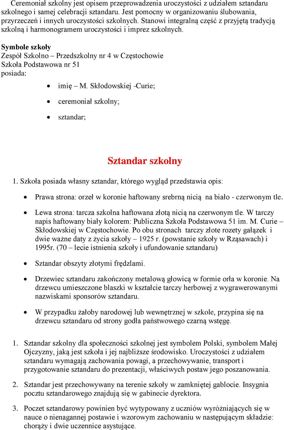 Symbole szkoły Zespół Szkolno Przedszkolny nr 4 w Częstochowie Szkoła Podstawowa nr 51 posiada: imię M. Skłodowskiej -Curie; ceremoniał szkolny; sztandar; Sztandar szkolny 1.