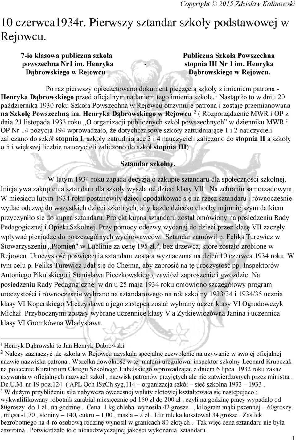 1 Nastąpiło to w dniu 20 października 1930 roku Szkoła Powszechna w Rejowcu otrzymuje patrona i zostaje przemianowana na Szkołę Powszechną im.