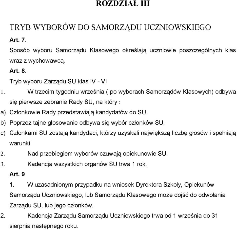 b) Poprzez tajne głosowanie odbywa się wybór członków SU. c) Członkami SU zostają kandydaci, którzy uzyskali największą liczbę głosów i spełniają warunki 2.