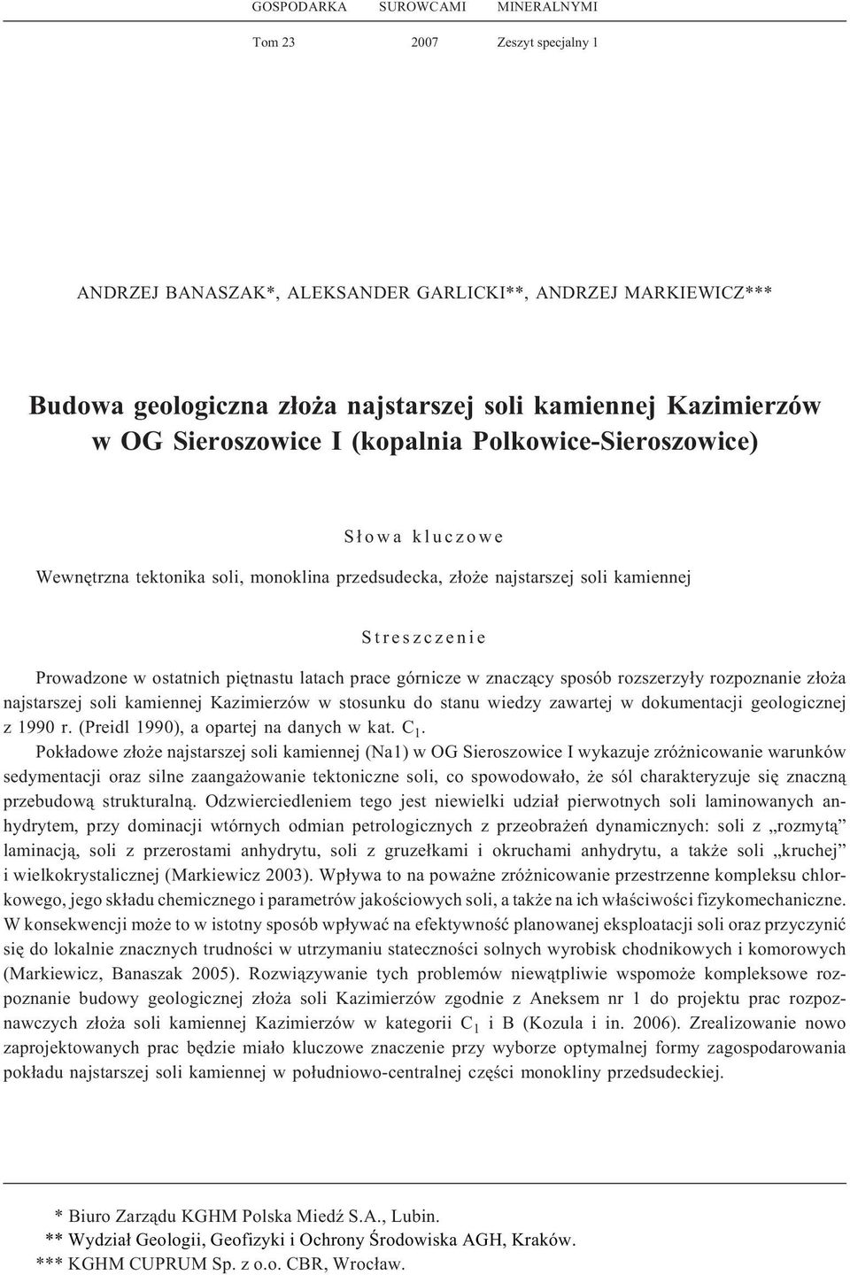 latach prace górnicze w znacz¹cy sposób rozszerzy³y rozpoznanie z³o a najstarszej soli kamiennej Kazimierzów w stosunku do stanu wiedzy zawartej w dokumentacji geologicznej z 1990 r.