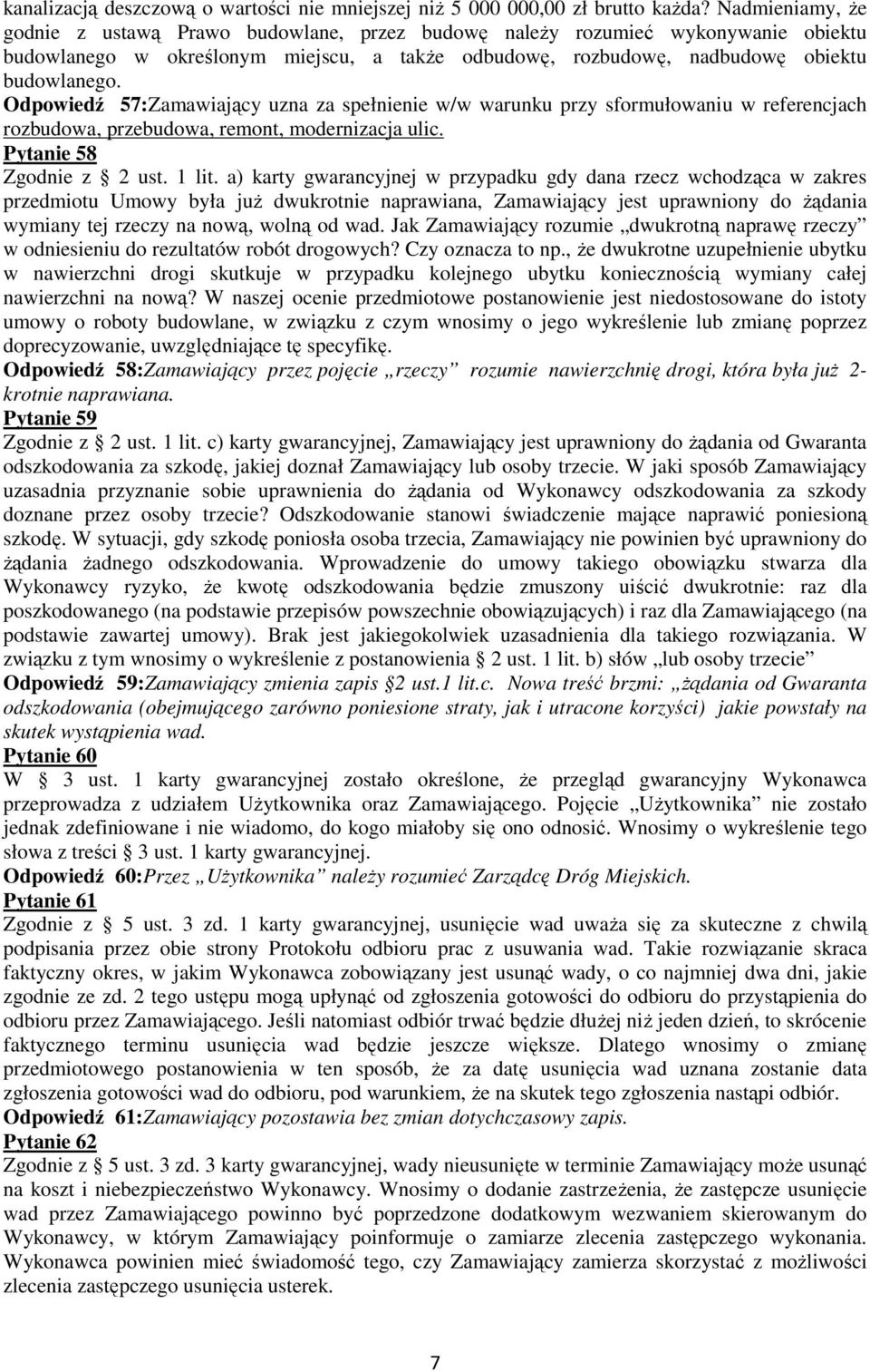 Odpowiedź 57:Zamawiający uzna za spełnienie w/w warunku przy sformułowaniu w referencjach rozbudowa, przebudowa, remont, modernizacja ulic. Pytanie 58 Zgodnie z 2 ust. 1 lit.