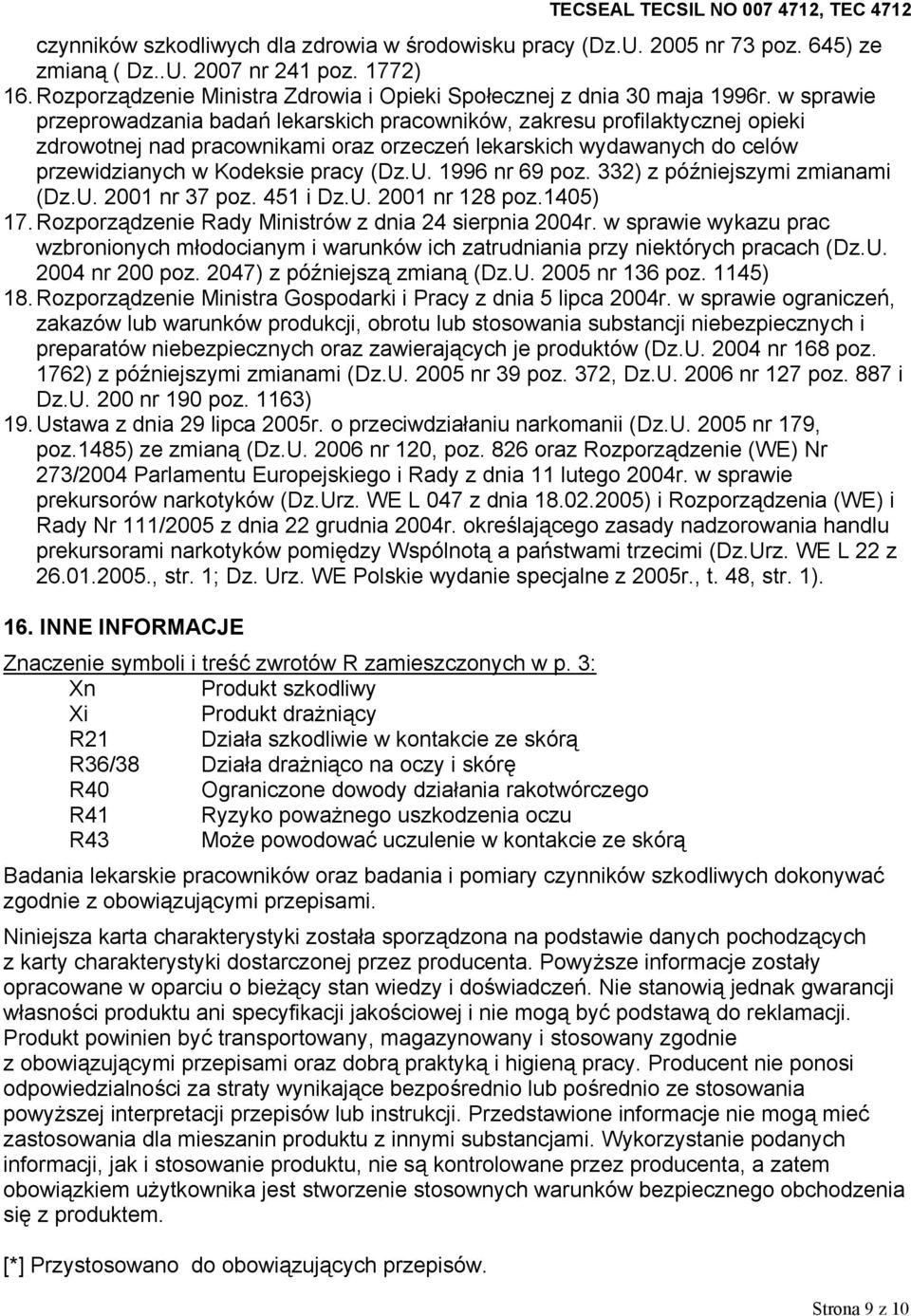 1996 nr 69 poz. 332) z późniejszymi zmianami (Dz.U. 2001 nr 37 poz. 451 i Dz.U. 2001 nr 128 poz.1405) 17. Rozporządzenie Rady Ministrów z dnia 24 sierpnia 2004r.