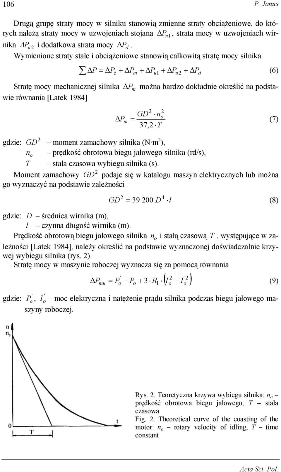 (6) GD n Pm = (7) 37, T gdzie: GD mment zamachwy silnika (N m ), n prędkść brtwa biegu jałweg silnika (rd/s), T stała czaswa wybiegu silnika (s).