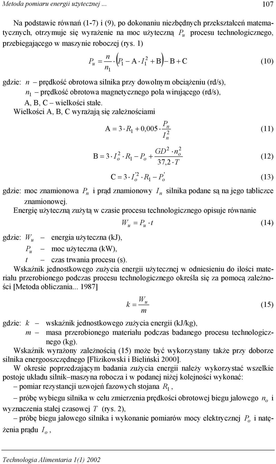 ) ( P A I + B) B + C n P u = (0) n gdzie: n prędkść brtwa silnika przy dwlnym bciążeniu (rd/s), n prędkść brtwa magnetyczneg pla wirująceg (rd/s), A, B, C wielkści stałe.