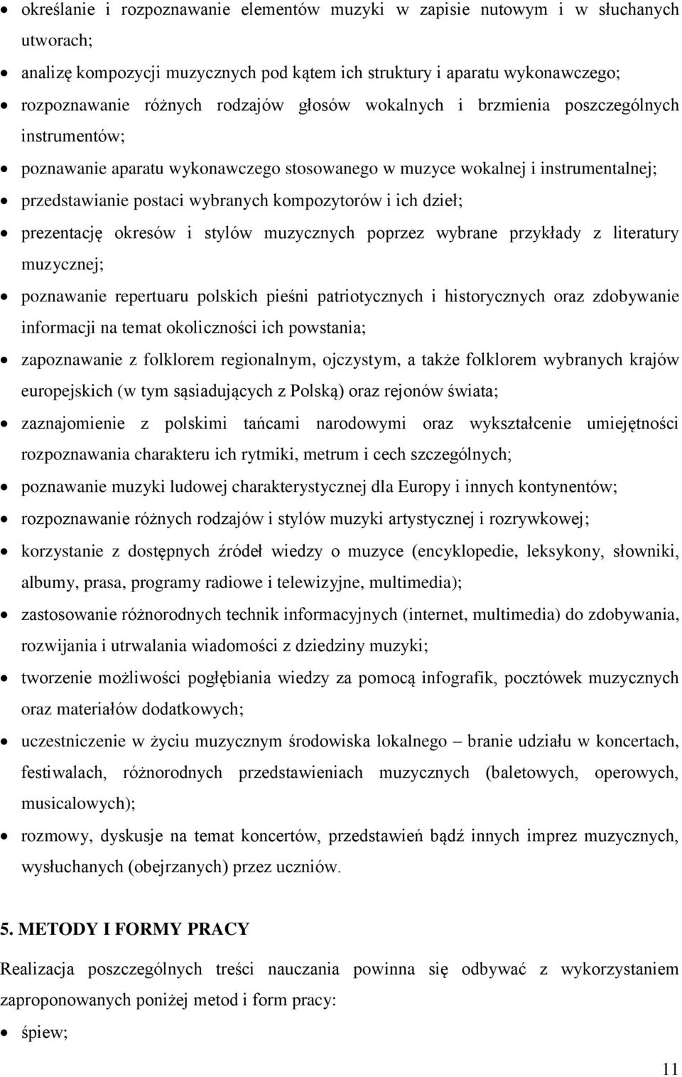 prezentację okresów i stylów muzycznych poprzez wybrane przykłady z literatury muzycznej; poznawanie repertuaru polskich pieśni patriotycznych i historycznych oraz zdobywanie informacji na temat