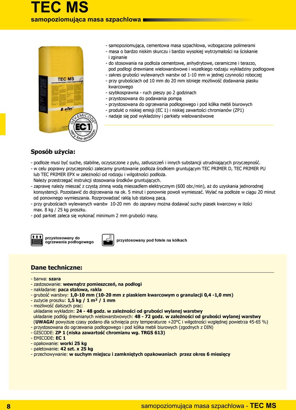 grubościach od 10 mm do 20 mm istnieje możliwość dodawania piasku kwarcowego - szybkosprawna - ruch pieszy po 2 godzinach - przystosowana do podawania pompą - przystosowana do ogrzewania podłogowego