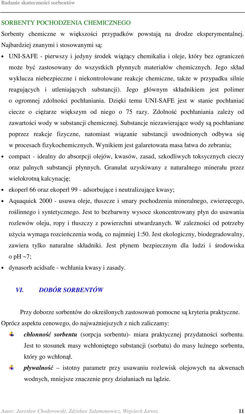 Jego skład wyklucza niebezpieczne i niekontrolowane reakcje chemiczne, takŝe w przypadku silnie reagujących i utleniających substancji).