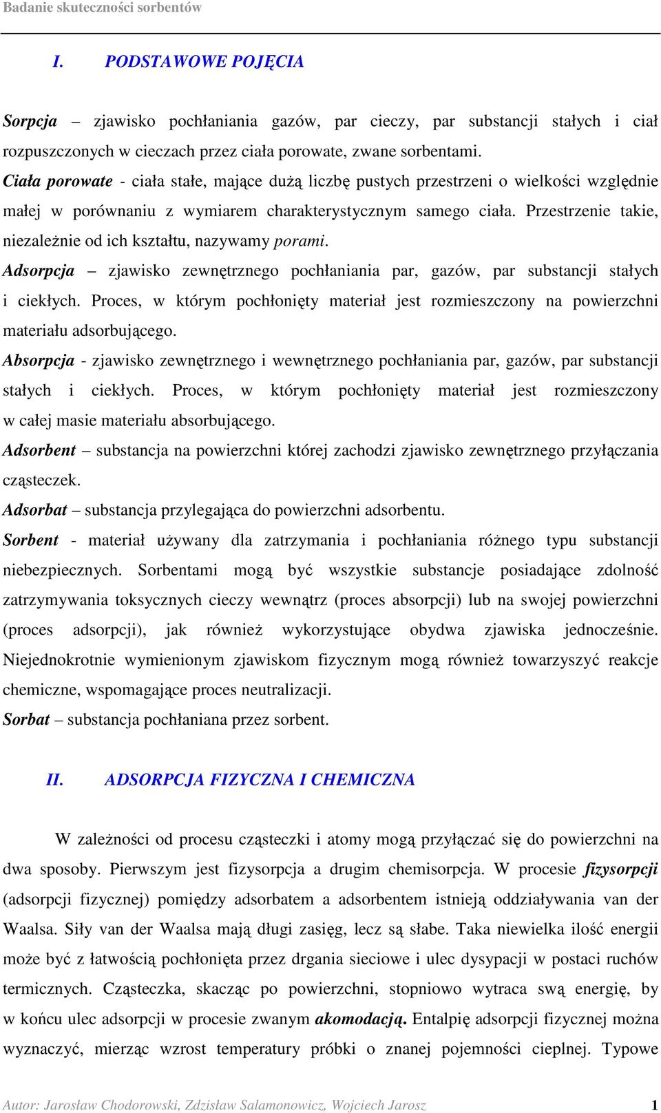 Przestrzenie takie, niezaleŝnie od ich kształtu, nazywamy porami. Adsorpcja zjawisko zewnętrznego pochłaniania par, gazów, par substancji stałych i ciekłych.