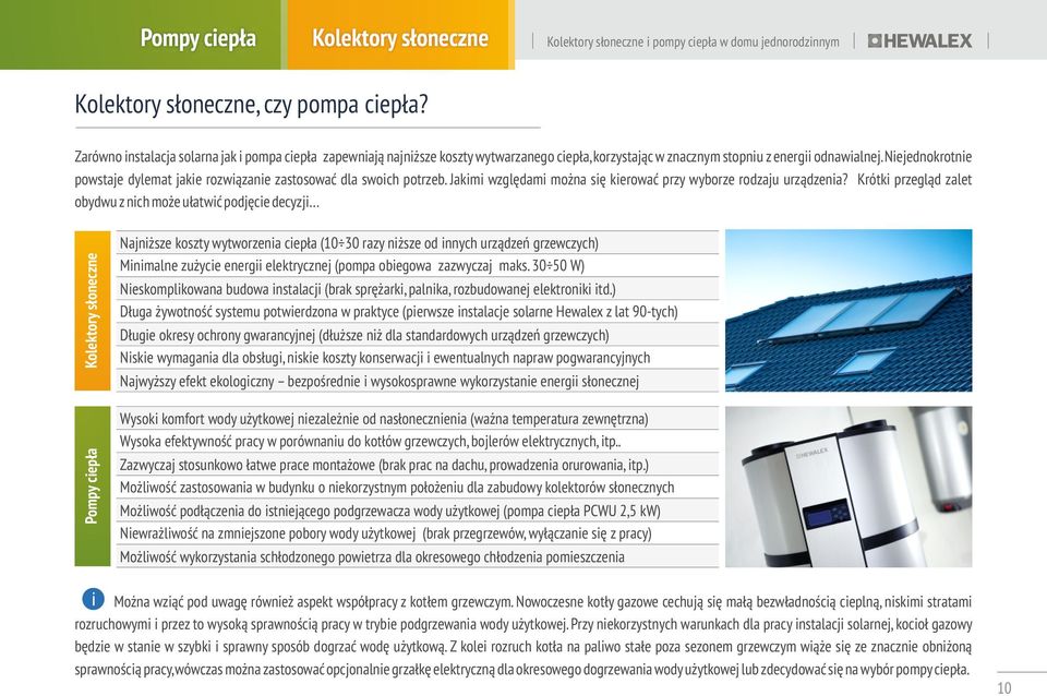 Niejednkrtnie pwstaje dylemat jakie rzwiązanie zastswać dla swich ptrzeb. Jakimi względami mżna się kierwać przy wybrze rdzaju urządzenia?