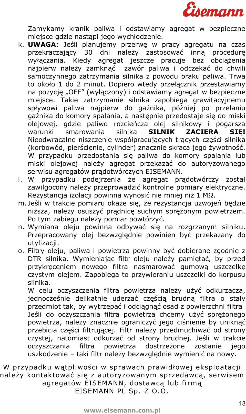 Dopiero wtedy przecznik przestawiamy na pozycj OFF (wyczony) i odstawiamy agregat w bezpieczne miejsce.