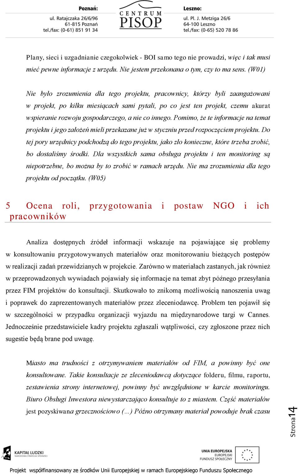 nie co innego. Pomimo, że te informacje na temat projektu i jego założeń mieli przekazane już w styczniu przed rozpoczęciem projektu.