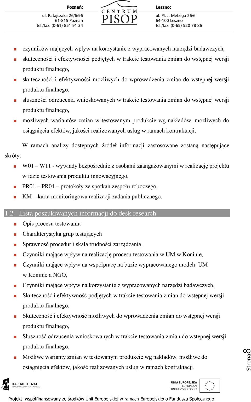 wariantów zmian w testowanym produkcie wg nakładów, możliwych do osiągnięcia efektów, jakości realizowanych usług w ramach kontraktacji.