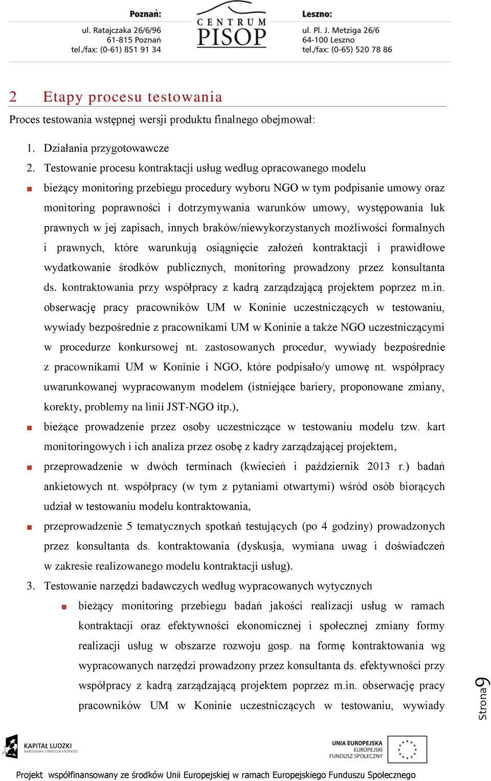 występowania luk prawnych w jej zapisach, innych braków/niewykorzystanych możliwości formalnych i prawnych, które warunkują osiągnięcie założeń kontraktacji i prawidłowe wydatkowanie środków