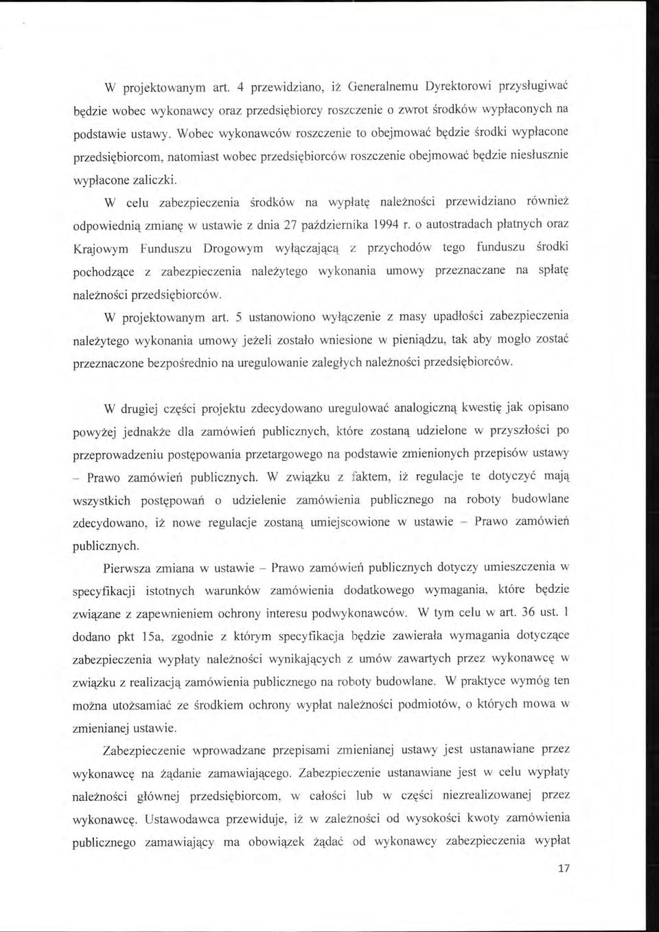 W celu zabezpieczenia środków na wypłatę należności przewidziano również odpowiednią zmianę w ustawie z dnia 27 paździ ernika 1994 r.