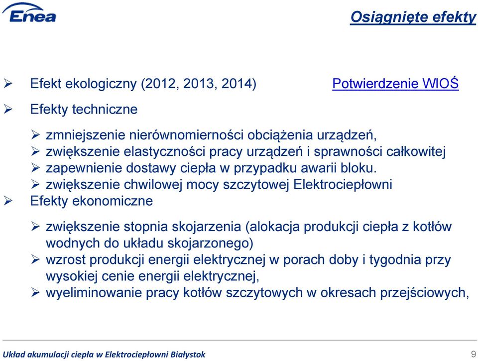 zwiększenie chwilowej mocy szczytowej Elektrociepłowni Efekty ekonomiczne zwiększenie stopnia skojarzenia (alokacja produkcji ciepła z kotłów wodnych