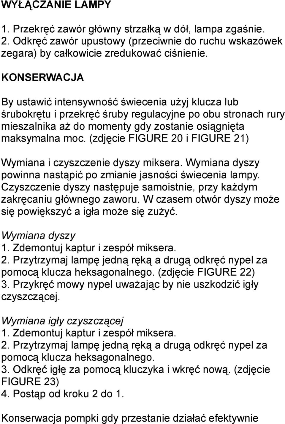 (zdjęcie FIGURE 20 i FIGURE 21) Wymiana i czyszczenie dyszy miksera. Wymiana dyszy powinna nastąpić po zmianie jasności świecenia lampy.