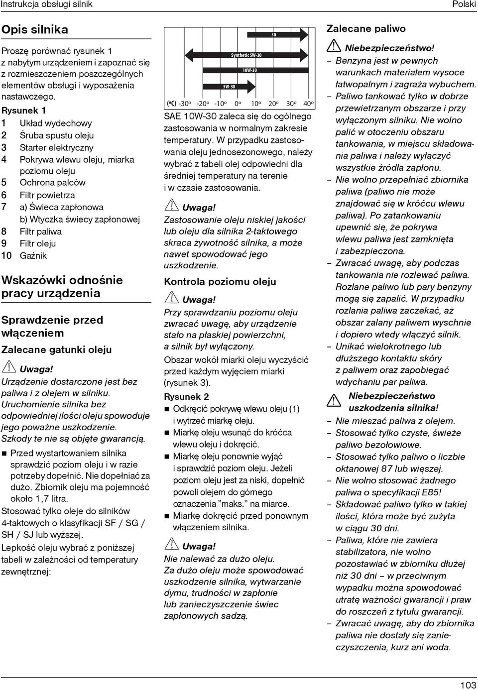 zapłonowej U Filtr paliwa V Filtr oleju NM GaŸnik Wskazówki odnoœnie pracy urz¹dzenia Sprawdzenie przed wł¹czeniem Zalecane gatunki oleju Uwaga Urz¹dzenie dostarczone jest bez paliwa i z olejem w