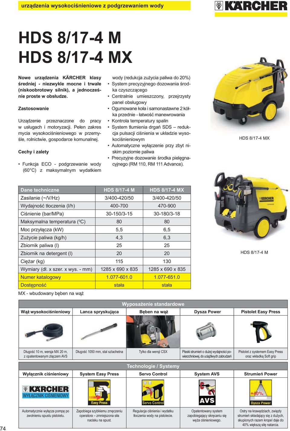 Cechy i zalety Funkcja ECO - podgrzewanie wody (60 C) z maksymalnym wydatkiem wody (redukcja zu ycia paliwa do 20%) System precyzyjnego dozowania rodka czyszcz cego Centralnie umieszczony,