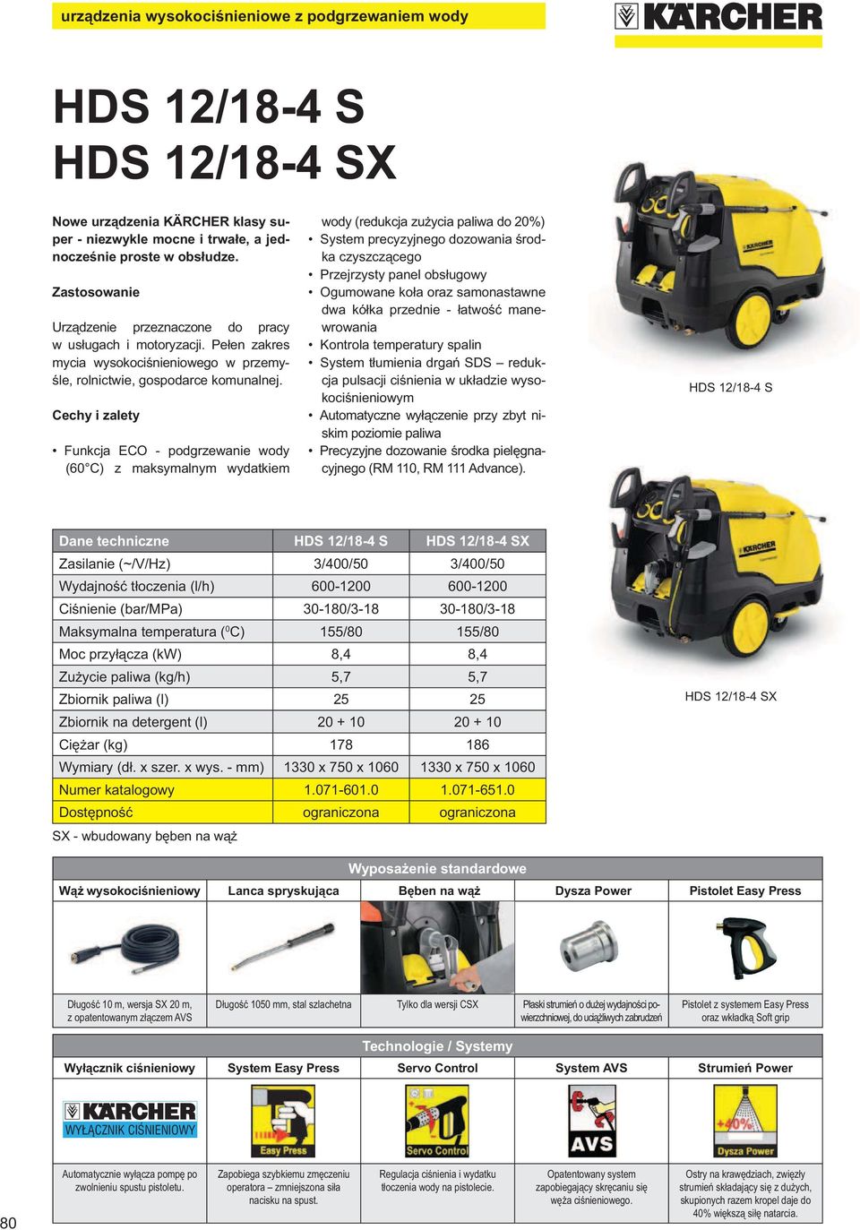 Cechy i zalety Funkcja ECO - podgrzewanie wody (60 C) z maksymalnym wydatkiem wody (redukcja zu ycia paliwa do 20%) System precyzyjnego dozowania rodka czyszcz cego Przejrzysty panel obs ugowy