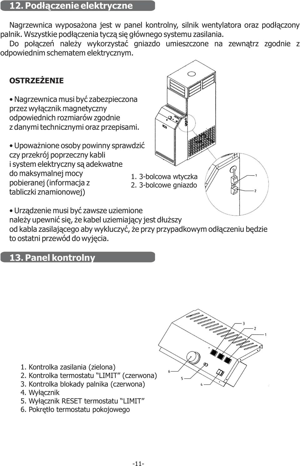 OSTRZE ENIE Nagrzewnica musi byæ zabezpieczona przez wy³¹cznik magnetyczny odpowiednich rozmiarów zgodnie z danymi technicznymi oraz przepisami.