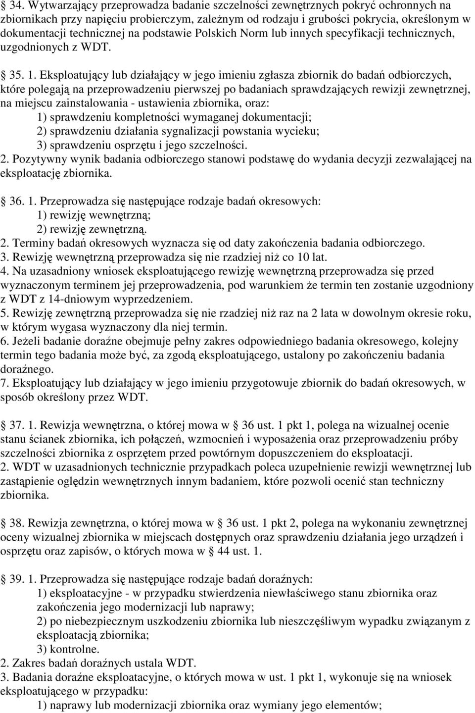 Eksploatujcy lub działajcy w jego imieniu zgłasza zbiornik do bada odbiorczych, które polegaj na przeprowadzeniu pierwszej po badaniach sprawdzajcych rewizji zewntrznej, na miejscu zainstalowania -