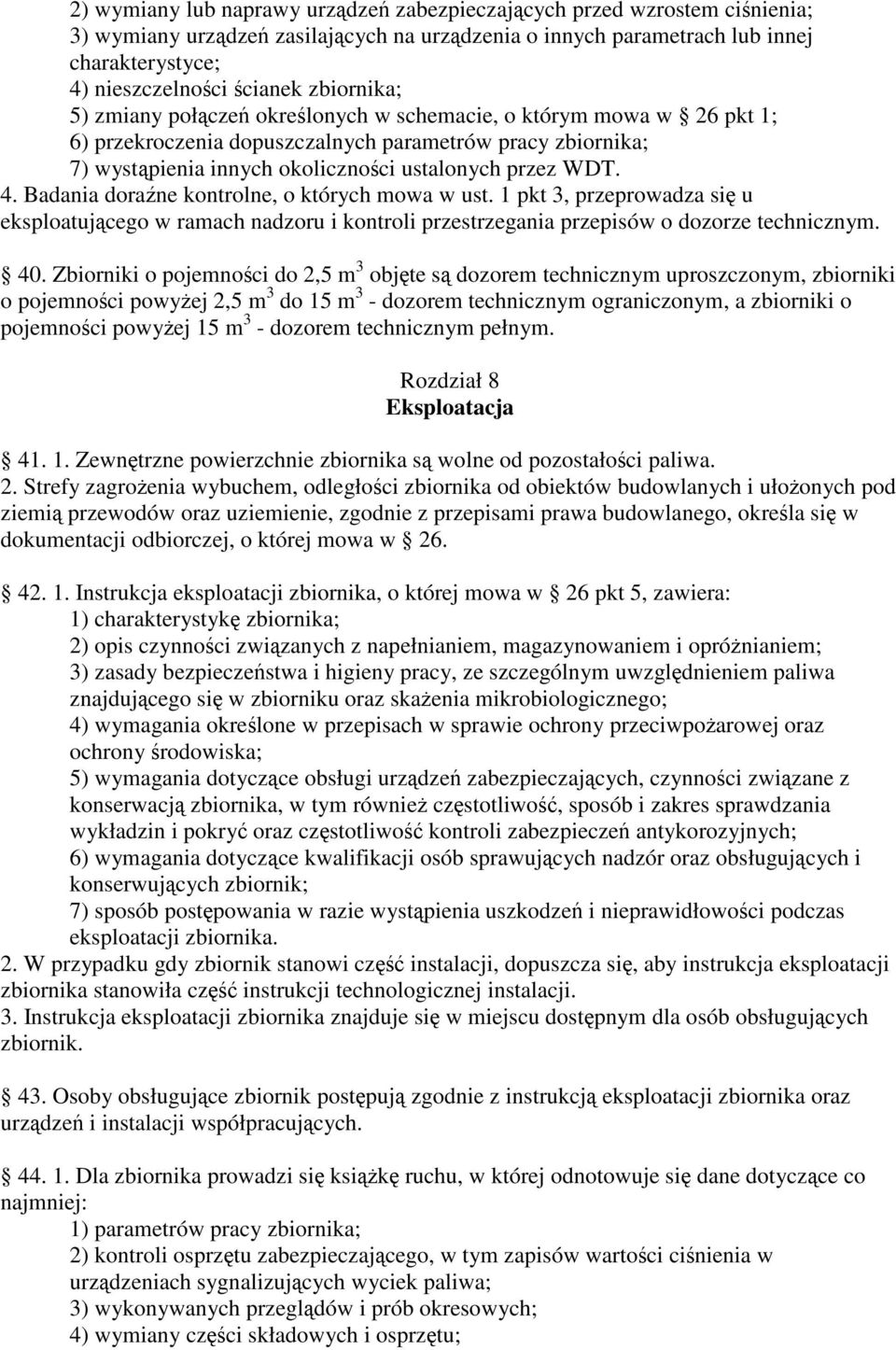 Badania dorane kontrolne, o których mowa w ust. 1 pkt 3, przeprowadza si u eksploatujcego w ramach nadzoru i kontroli przestrzegania przepisów o dozorze technicznym. 40.