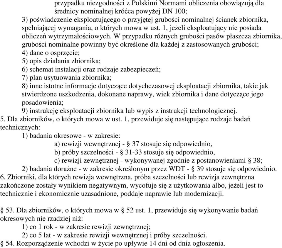 W przypadku rónych gruboci pasów płaszcza zbiornika, gruboci nominalne powinny by okrelone dla kadej z zastosowanych gruboci; 4) dane o osprzcie; 5) opis działania zbiornika; 6) schemat instalacji