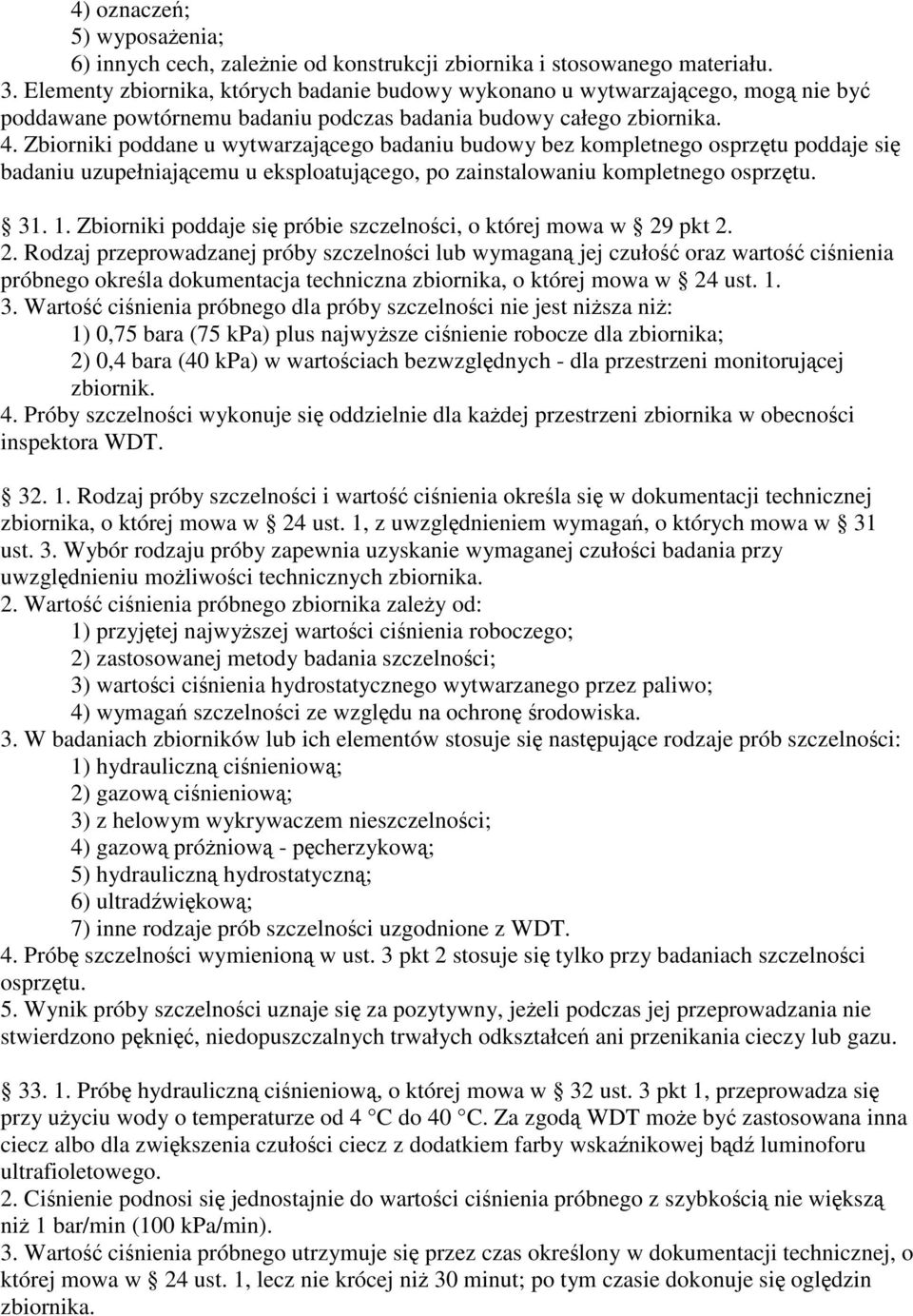 Zbiorniki poddane u wytwarzajcego badaniu budowy bez kompletnego osprztu poddaje si badaniu uzupełniajcemu u eksploatujcego, po zainstalowaniu kompletnego osprztu. 31. 1.