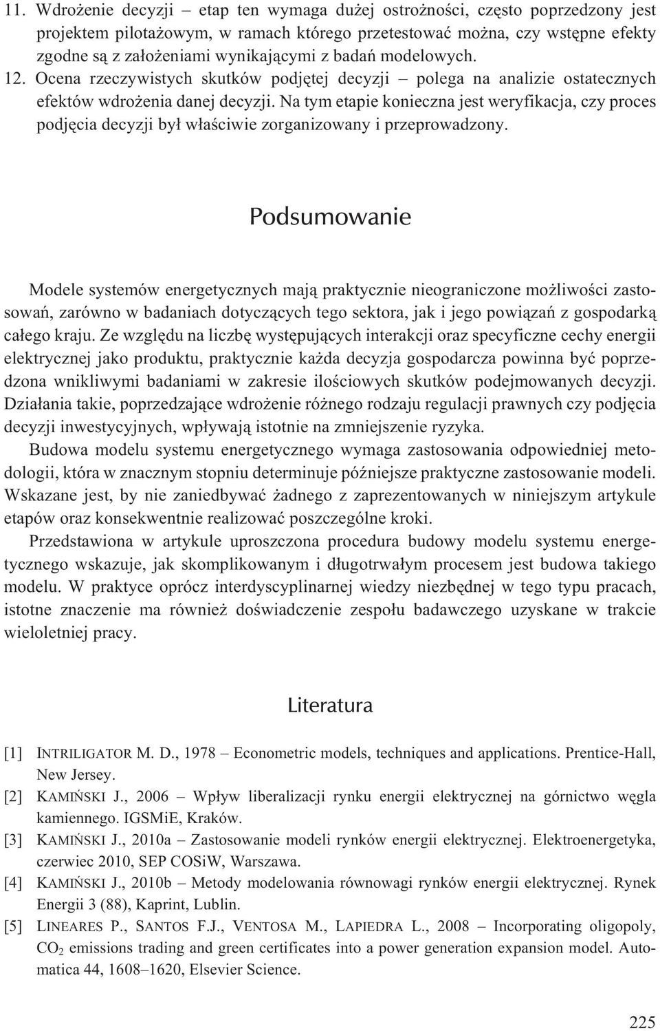 Na tym etapie konieczna jest weryfikacja, czy proces podjêcia decyzji by³ w³aœciwie zorganizowany i przeprowadzony.