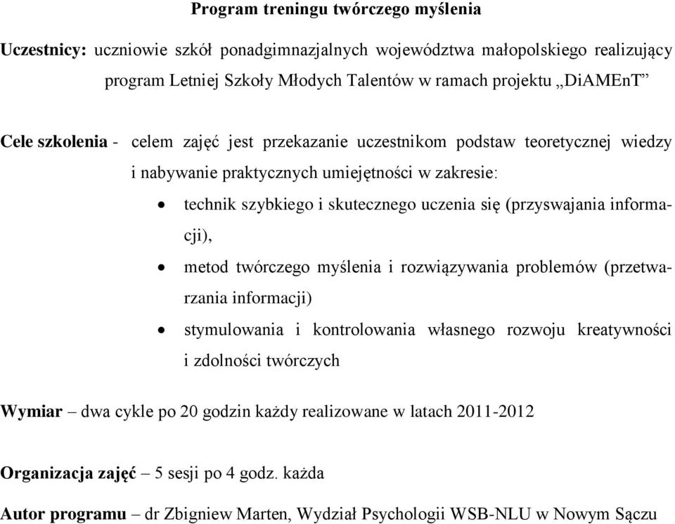 się (przyswajania informacji), metod twórczego myślenia i rozwiązywania problemów (przetwarzania informacji) stymulowania i kontrolowania własnego rozwoju kreatywności i zdolności