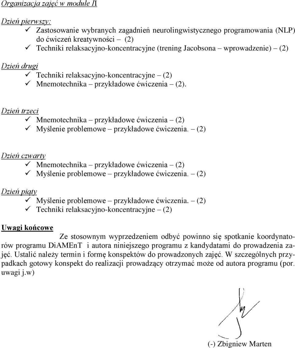 Dzień trzeci Mnemotechnika przykładowe ćwiczenia (2) Myślenie problemowe przykładowe ćwiczenia. (2) Dzień czwarty Mnemotechnika przykładowe ćwiczenia (2) Myślenie problemowe przykładowe ćwiczenia.