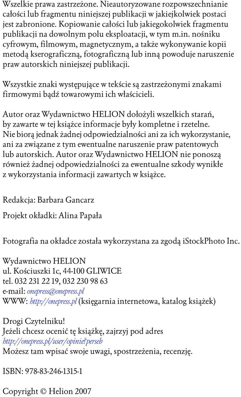 nośniku cyfrowym, filmowym, magnetycznym, a także wykonywanie kopii metodą kserograficzną, fotograficzną lub inną powoduje naruszenie praw autorskich niniejszej publikacji.