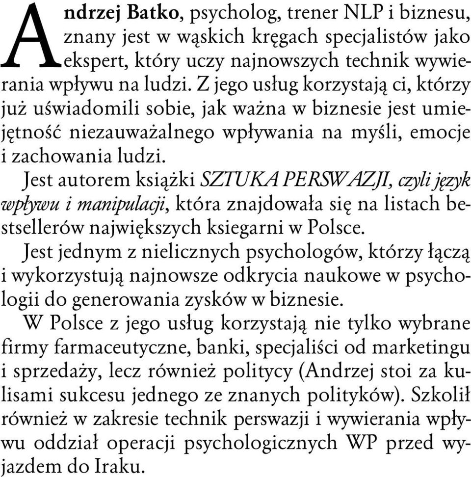 Z jego us ug korzystaj ci, którzy ju u wiadomili sobie, jak wa na w biznesie jest umiej tno niezauwa alnego wp ywania na my li, emocje i zachowania ludzi.