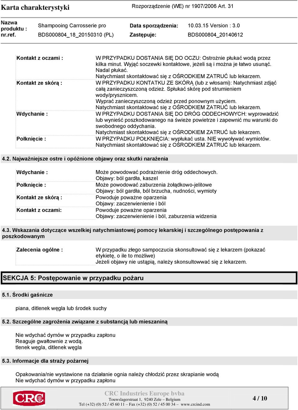 Spłukać skórę pod strumieniem wody/prysznicem. Wyprać zanieczyszczoną odzież przed ponownym użyciem. Natychmiast skontaktować się z OŚRODKIEM ZATRUĆ lub lekarzem.